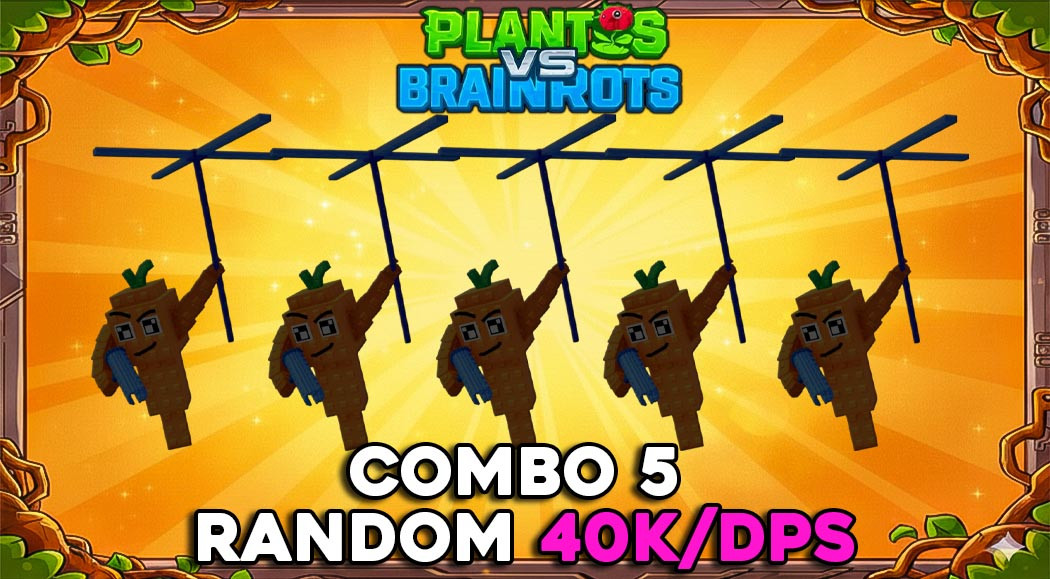 Combo 5 Random Plant 40k + Dps